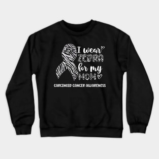 I Wear Zebra For My Mom Carcinoid cancer Awareness Crewneck Sweatshirt